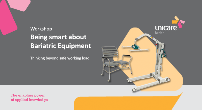 Unicare Health Workshop : Being smart about Bariatric Equipment
